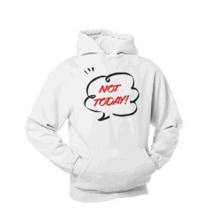 Not Today Hoodie